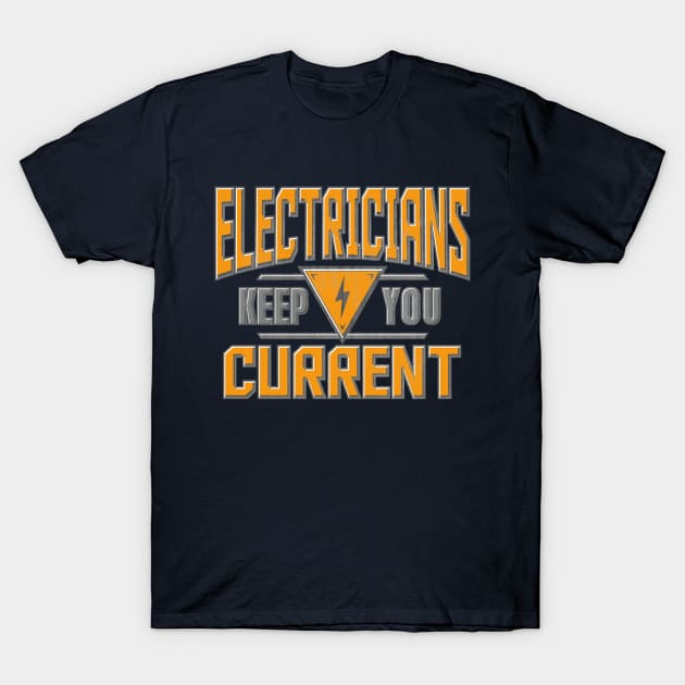 Electricians Keep You Current T-Shirt by Tenh